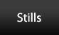 Stills